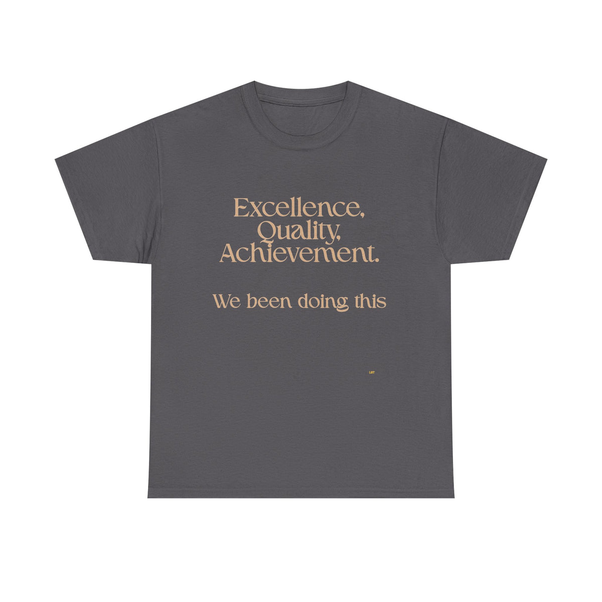 Excellence. Quality. Achievement. Tee — 'We Been Doing This' Motivational Graphic T-Shirt