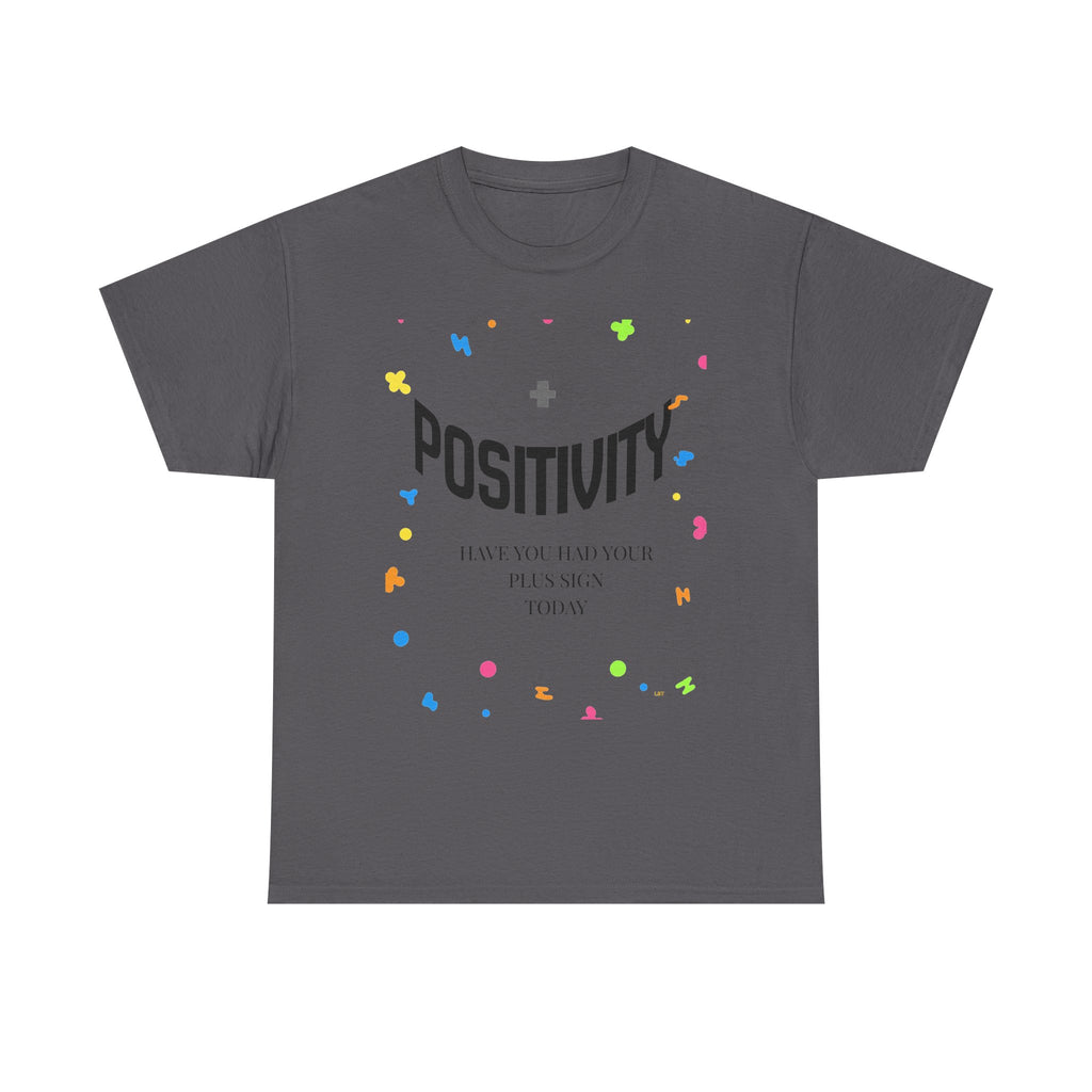 Positivity T-Shirt — "Have You Had Your Plus Sign Today" Inspirational Graphic Tee