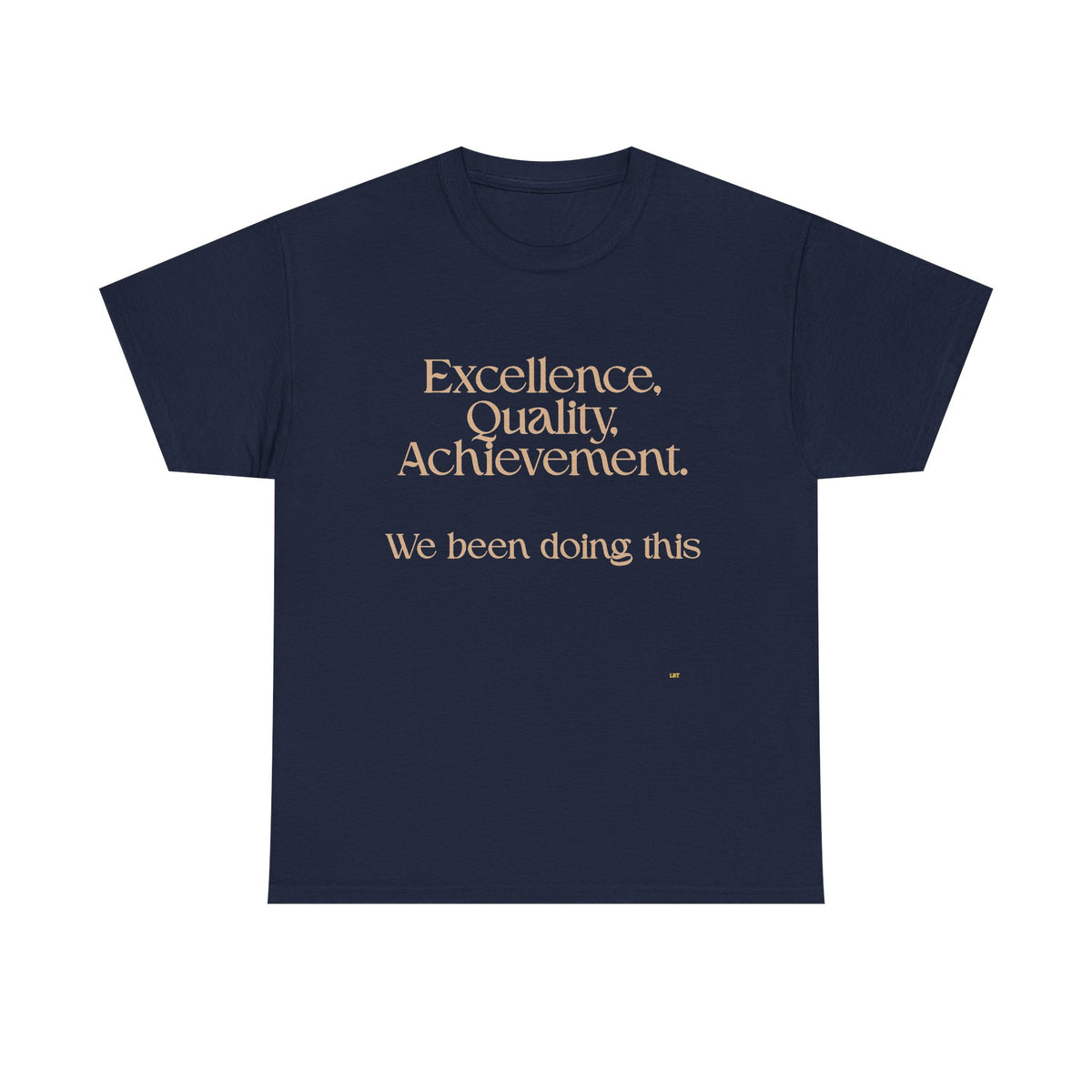 Excellence. Quality. Achievement. Tee — 'We Been Doing This' Motivational Graphic T-Shirt