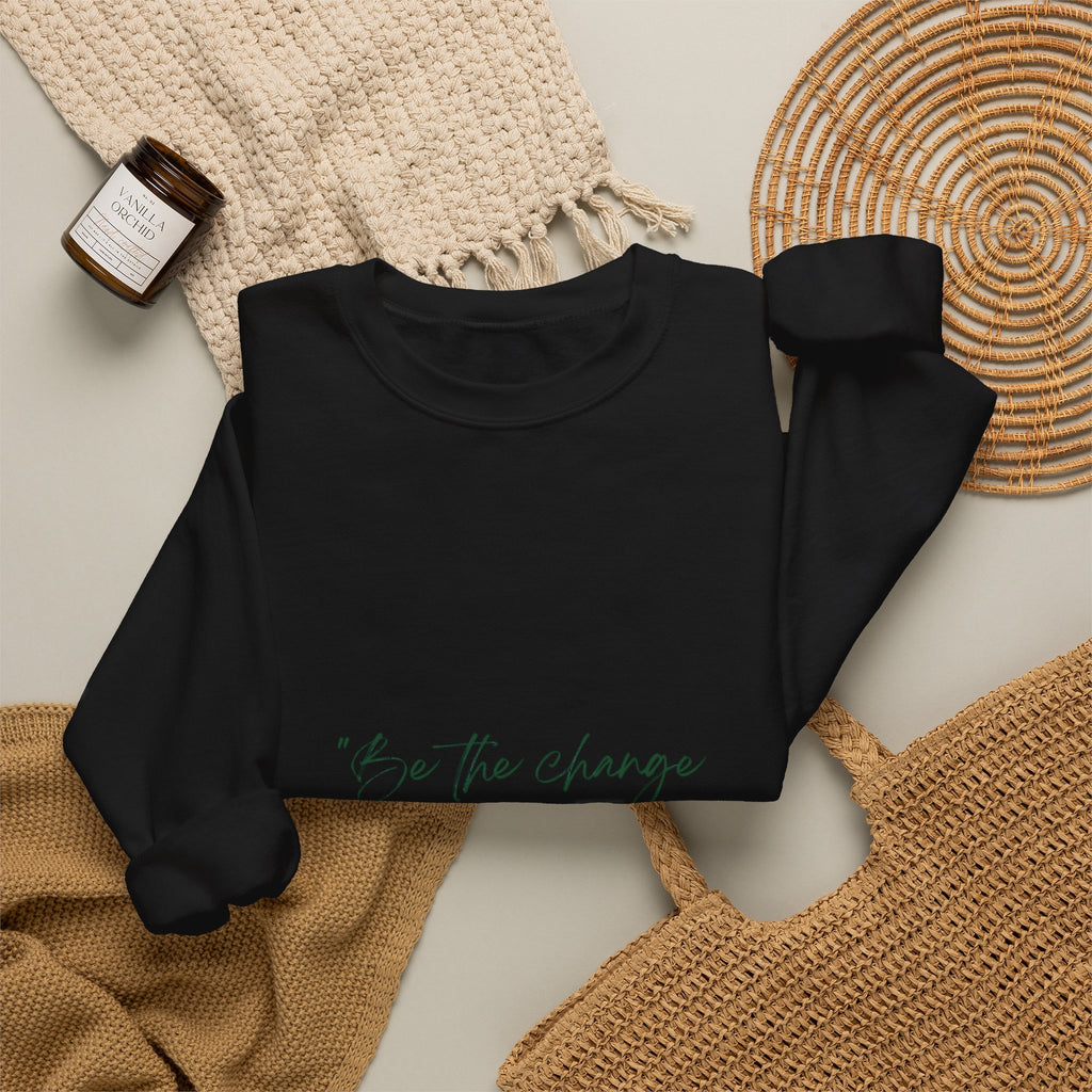 Inspirational Quote Crewneck Sweatshirt — “Be the change you wish to be.” Minimal Script