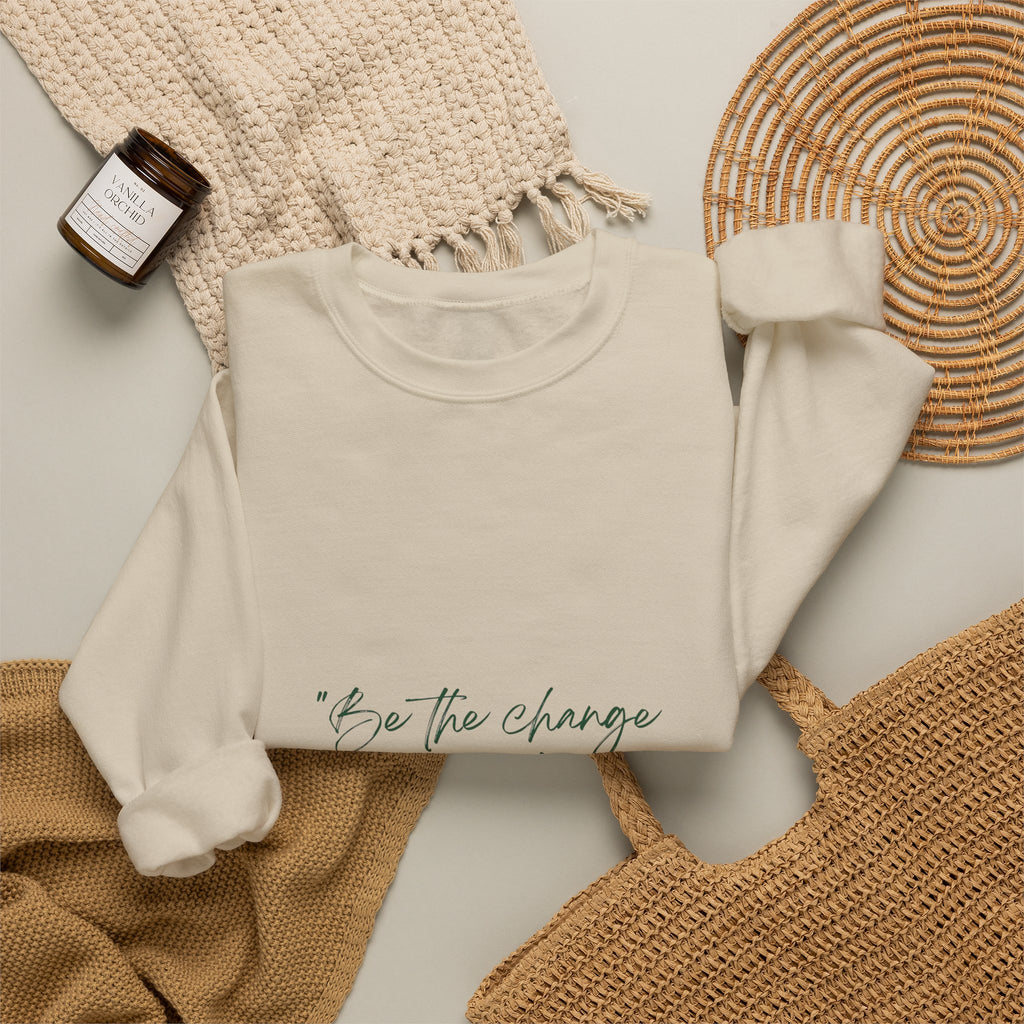 Inspirational Quote Crewneck Sweatshirt — “Be the change you wish to be.” Minimal Script