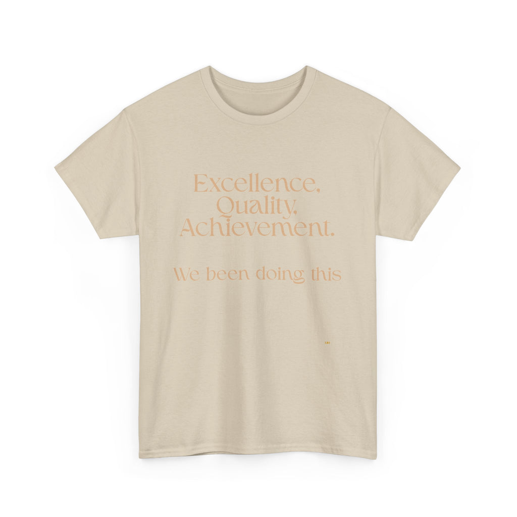 Excellence. Quality. Achievement. Tee — 'We Been Doing This' Motivational Graphic T-Shirt