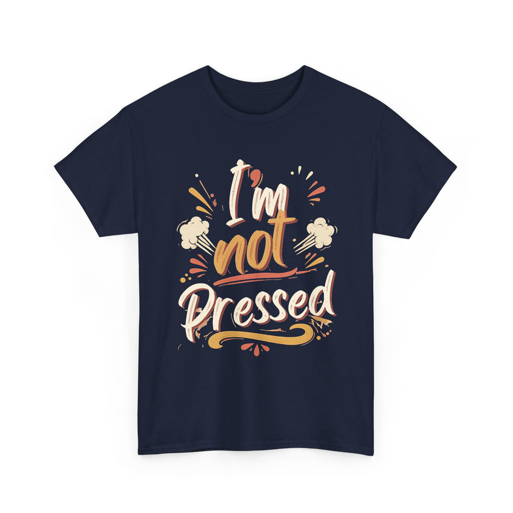I’m Not Pressed Cotton Tee