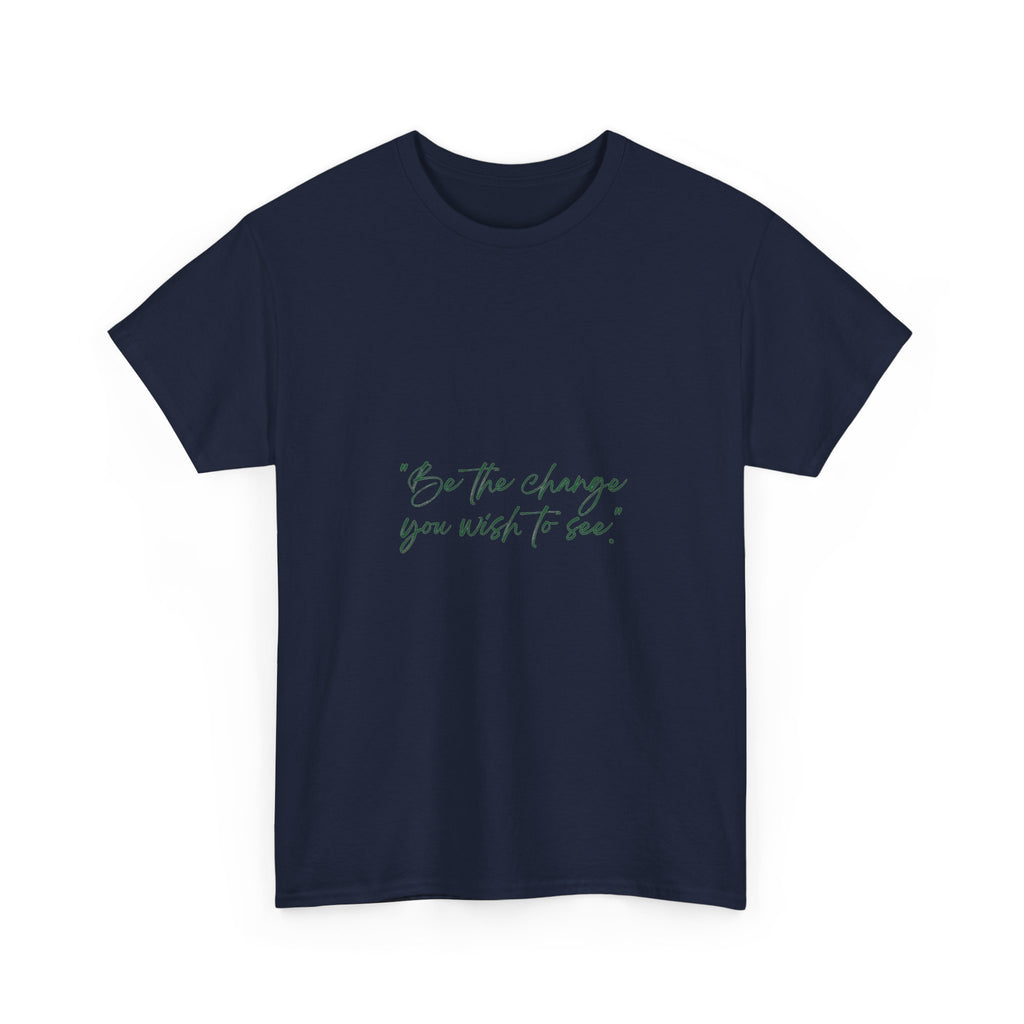 Inspirational Script Tee — “Be the change you wish to see”