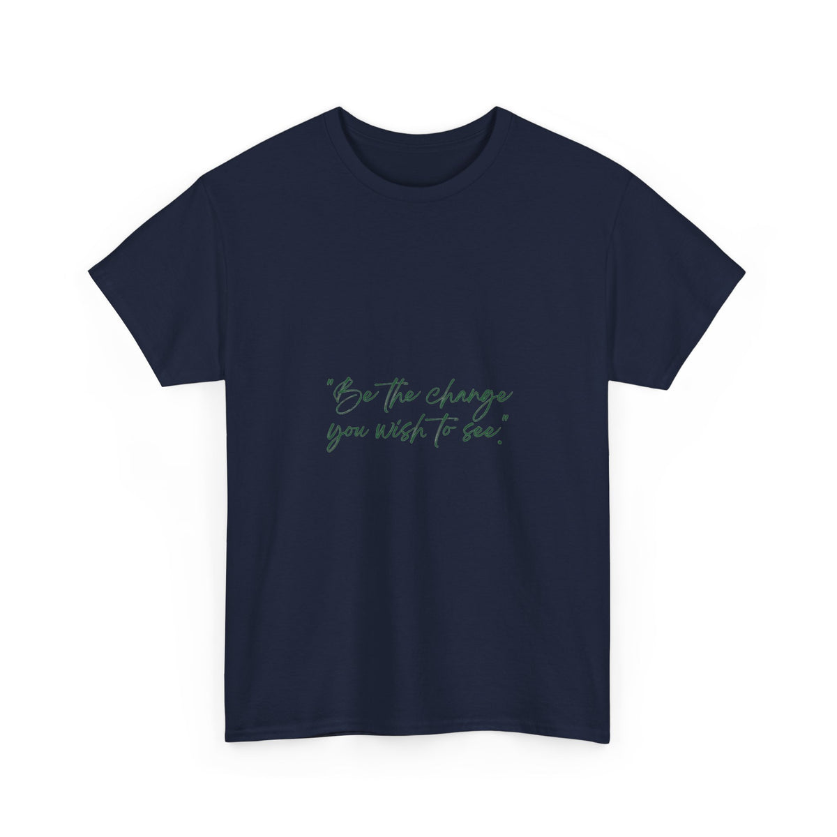 Inspirational Script Tee — “Be the change you wish to see”