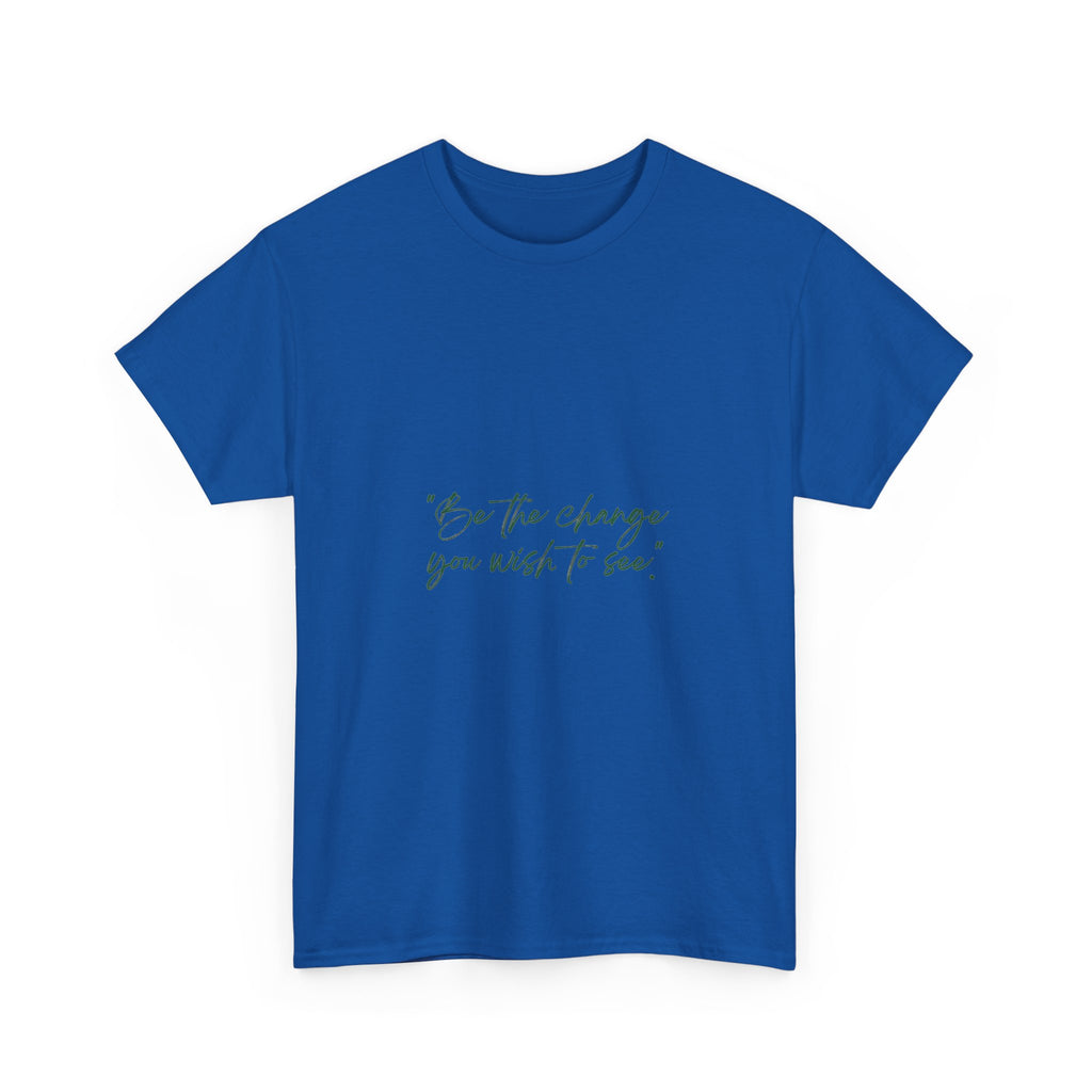 Inspirational Script Tee — “Be the change you wish to see”