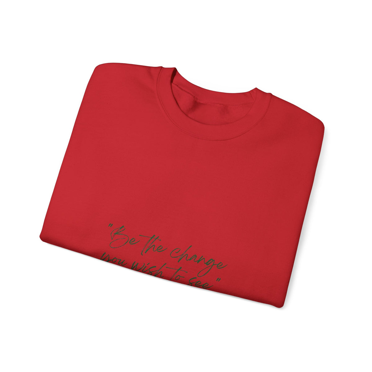 Inspirational Quote Crewneck Sweatshirt — “Be the change you wish to be.” Minimal Script