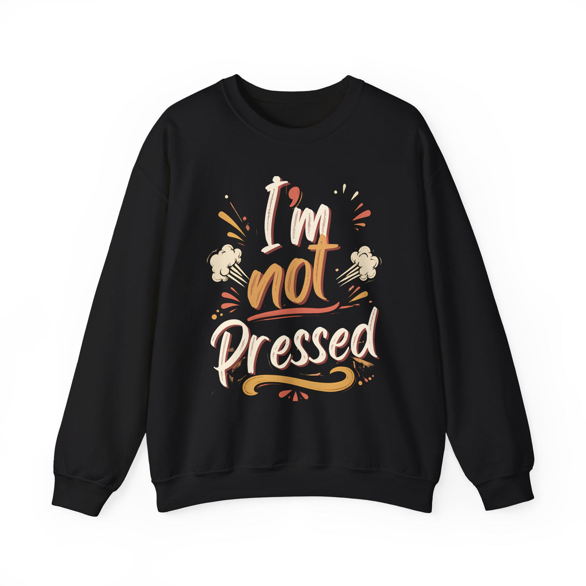I’m not Pressed Crewneck Sweatshirt