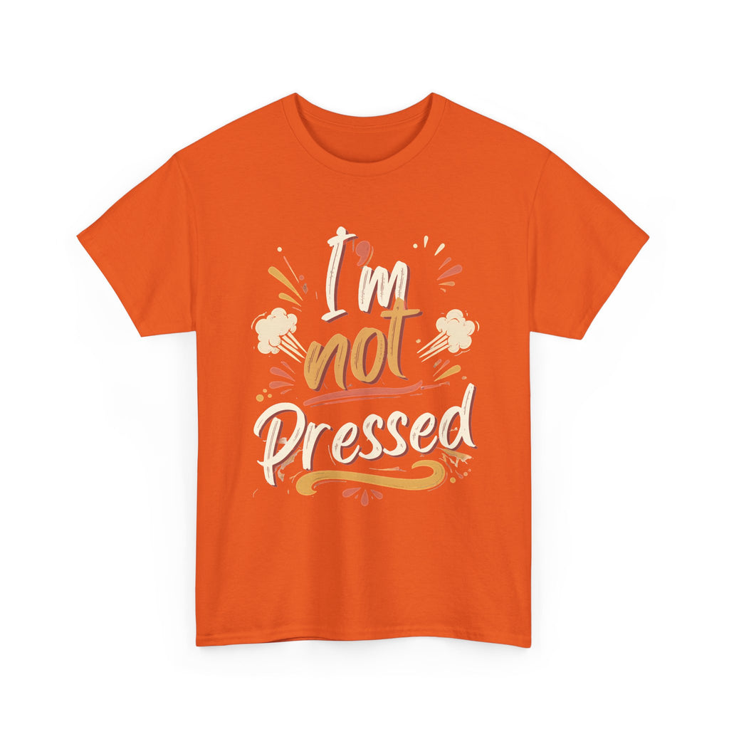 I’m Not Pressed Cotton Tee