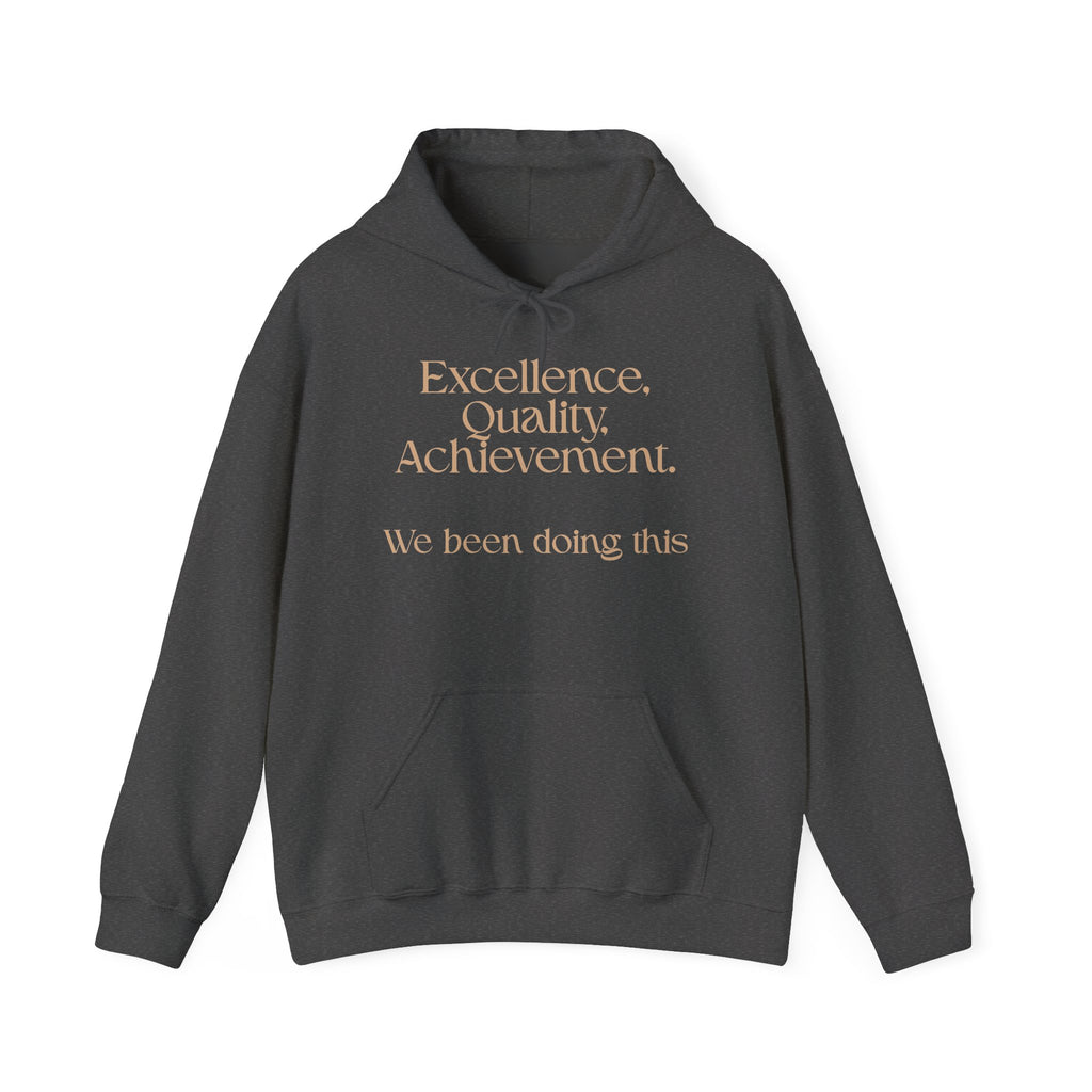 Excellence, Quality, Achievement Hoodie — "We been doing this" Motivational Pullover