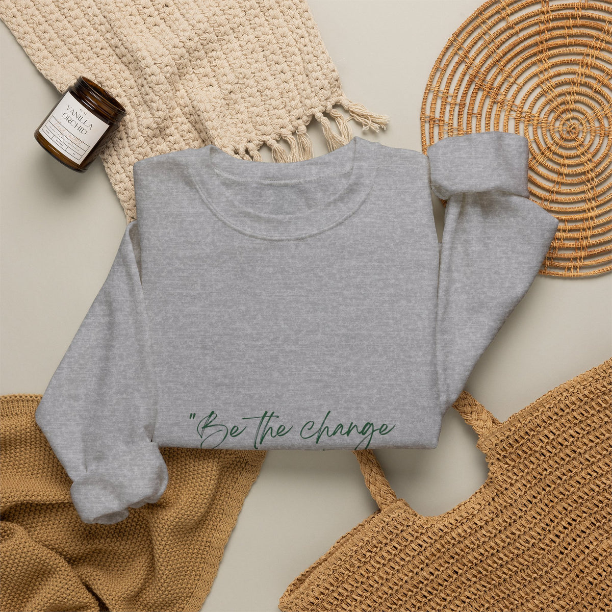 Inspirational Quote Crewneck Sweatshirt — “Be the change you wish to be.” Minimal Script