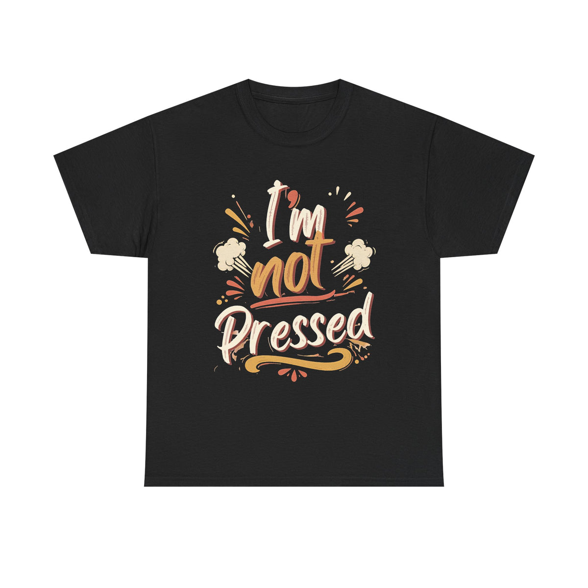 I’m Not Pressed Cotton Tee