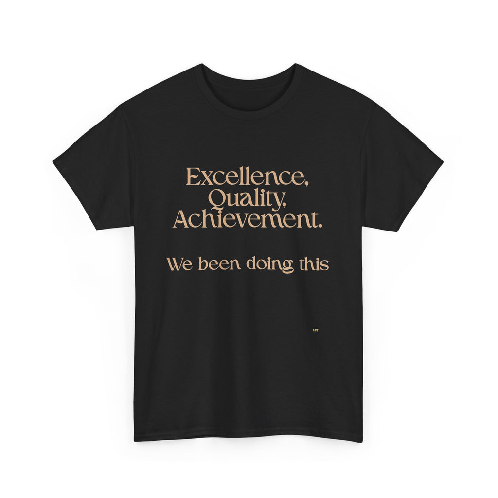 Excellence. Quality. Achievement. Tee — 'We Been Doing This' Motivational Graphic T-Shirt