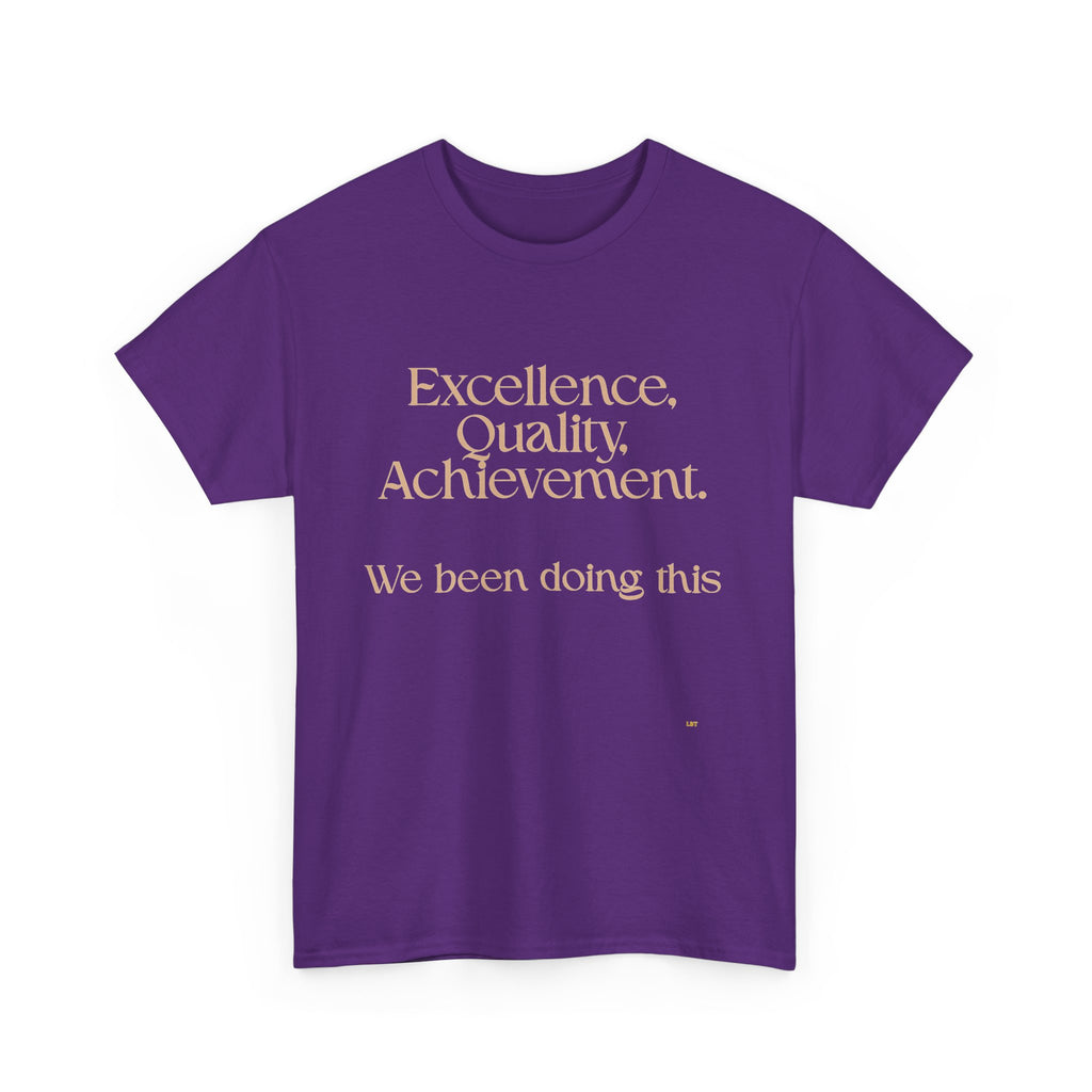 Excellence. Quality. Achievement. Tee — 'We Been Doing This' Motivational Graphic T-Shirt