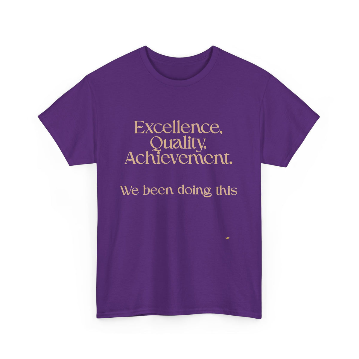 Excellence. Quality. Achievement. Tee — 'We Been Doing This' Motivational Graphic T-Shirt