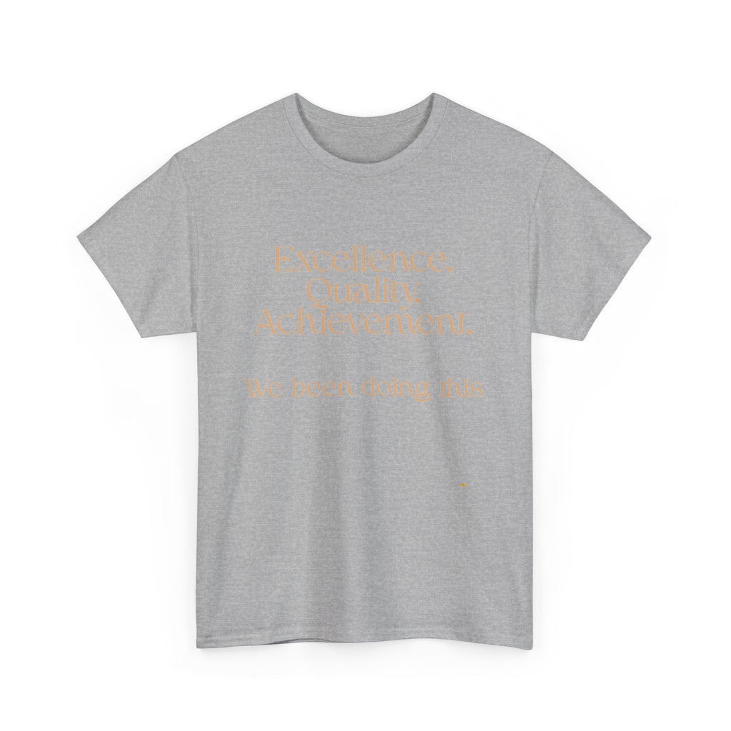 Excellence. Quality. Achievement. Tee — 'We Been Doing This' Motivational Graphic T-Shirt