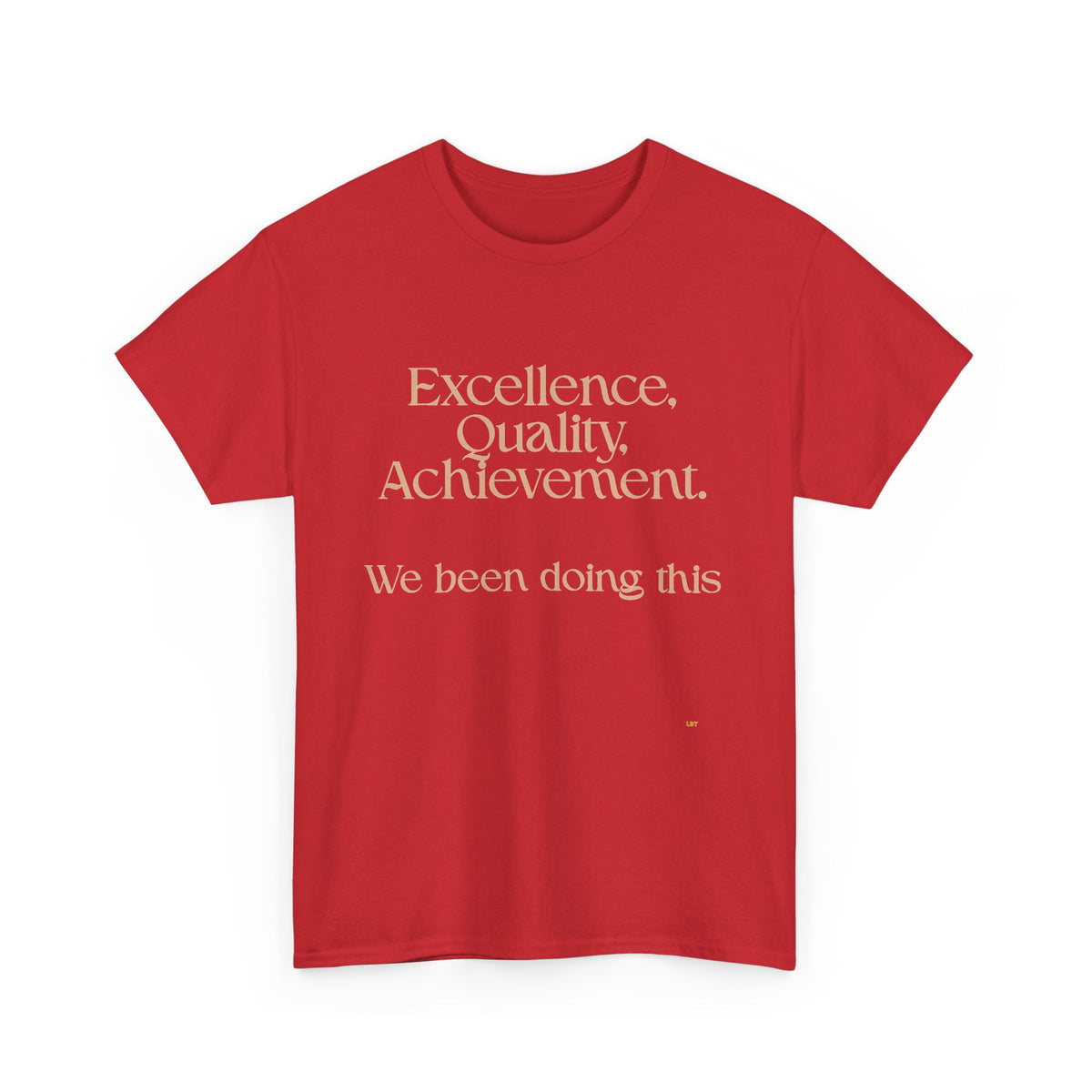 Excellence. Quality. Achievement. Tee — 'We Been Doing This' Motivational Graphic T-Shirt