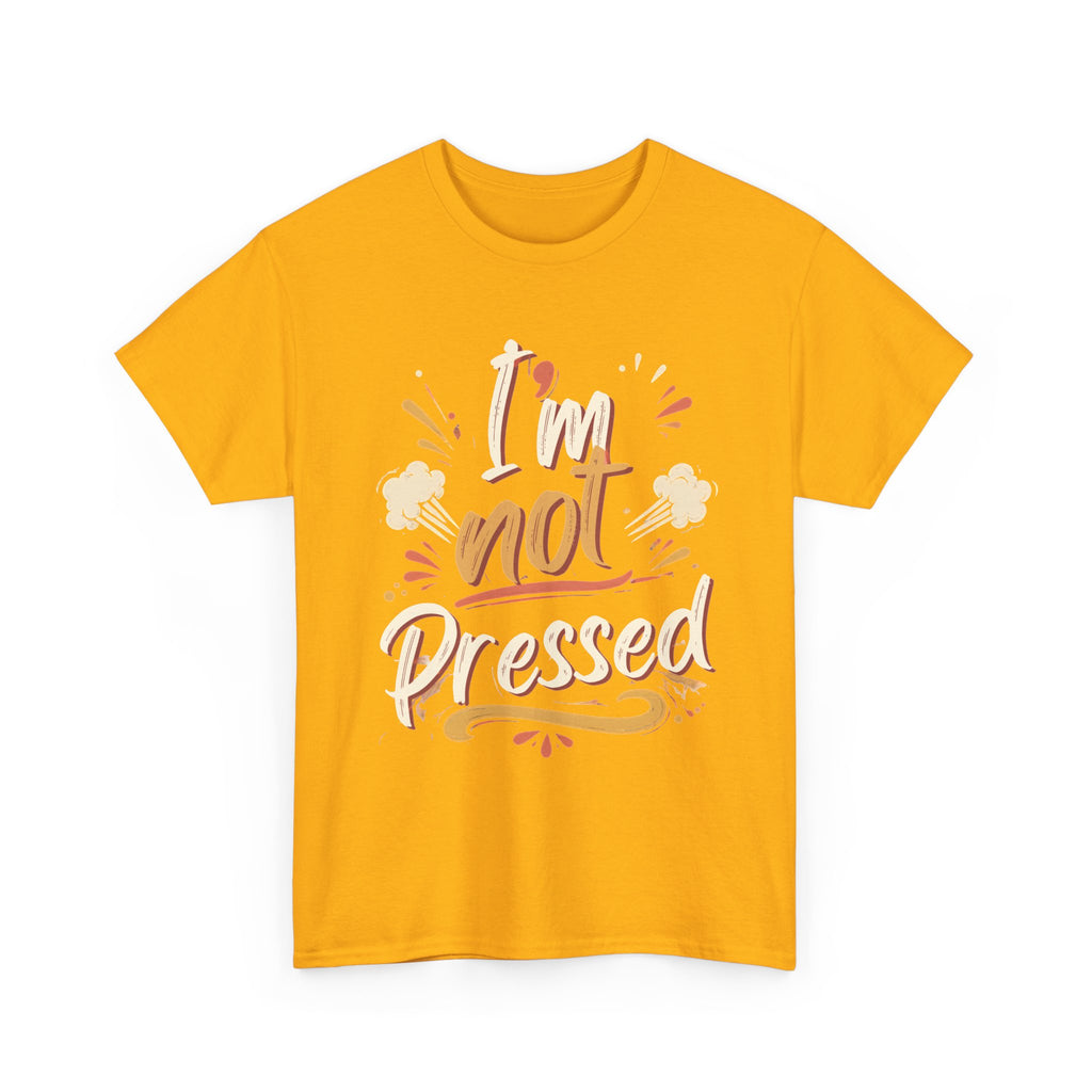I’m Not Pressed Cotton Tee