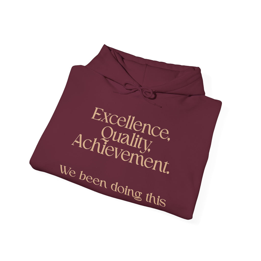 Excellence, Quality, Achievement Hoodie — "We been doing this" Motivational Pullover