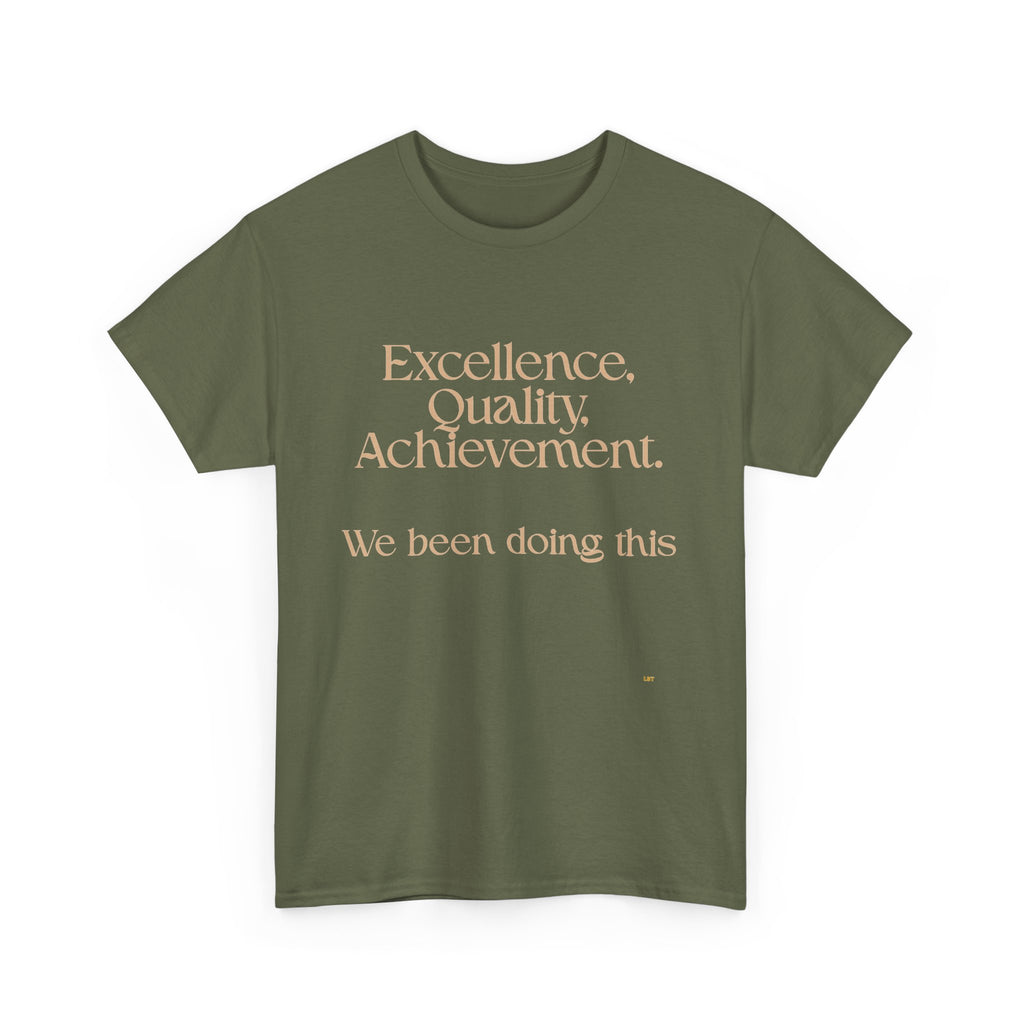Excellence. Quality. Achievement. Tee — 'We Been Doing This' Motivational Graphic T-Shirt