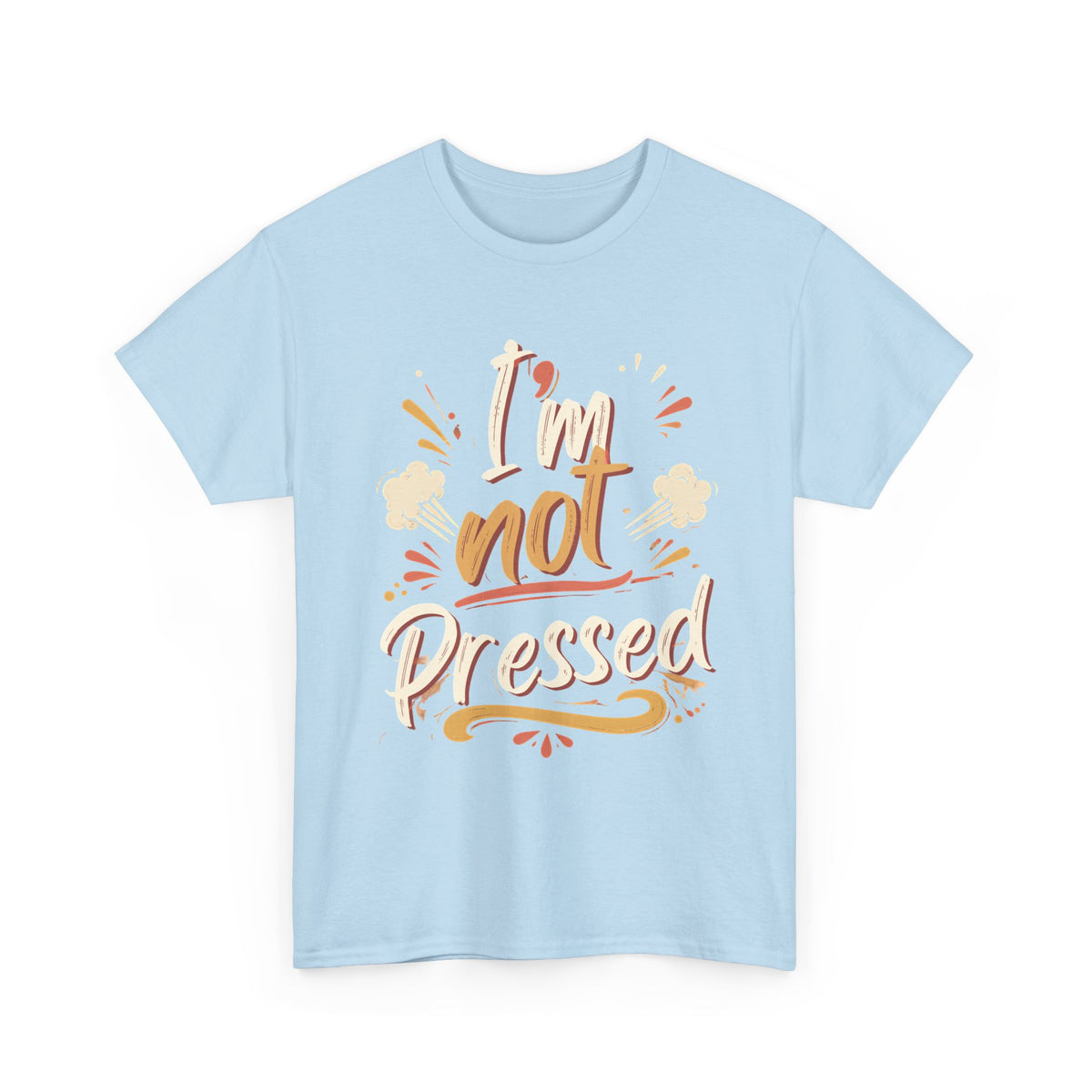 I’m Not Pressed Cotton Tee