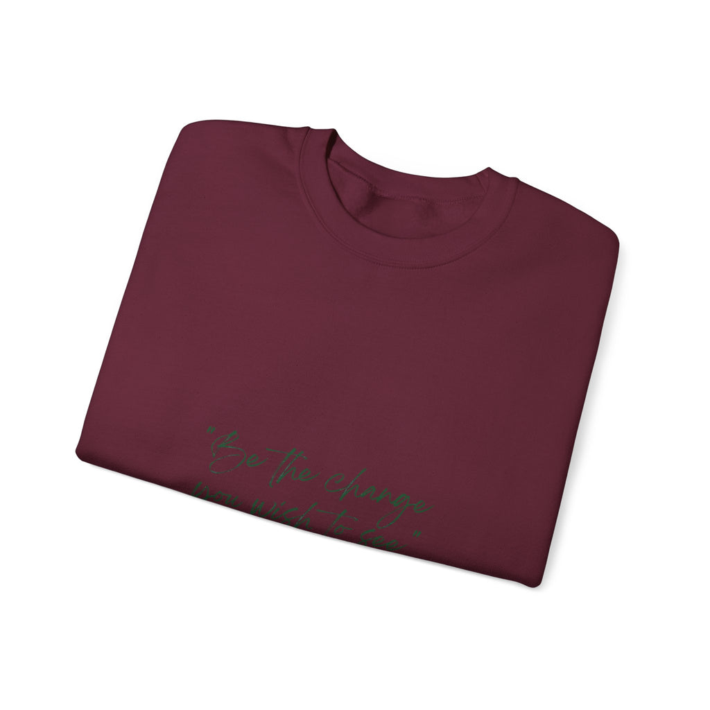 Inspirational Quote Crewneck Sweatshirt — “Be the change you wish to be.” Minimal Script