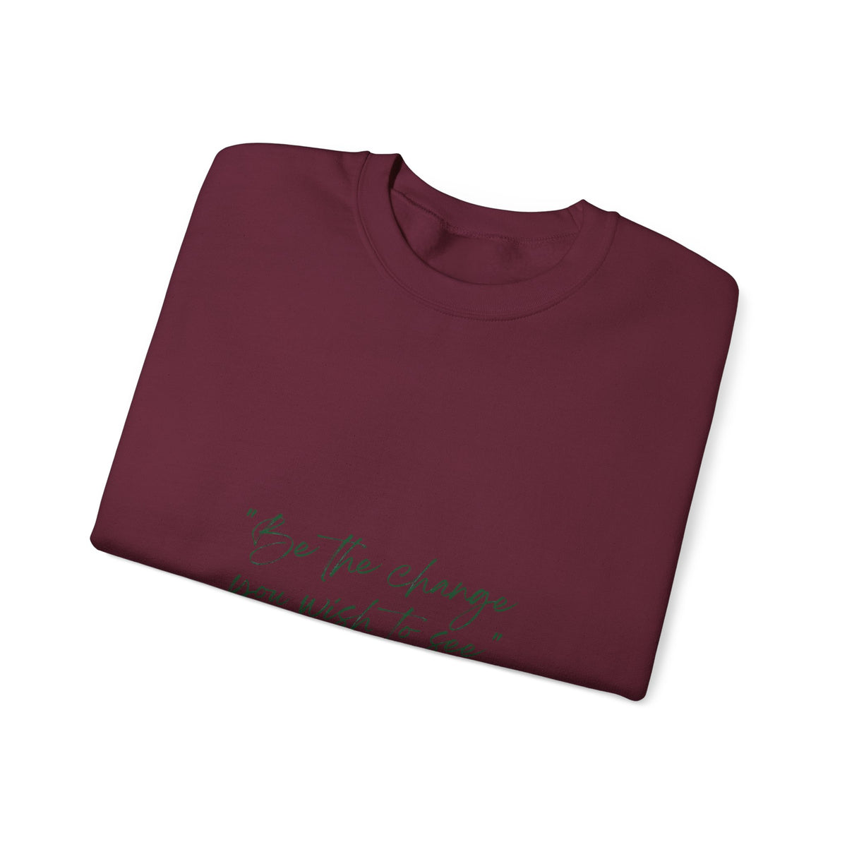 Inspirational Quote Crewneck Sweatshirt — “Be the change you wish to be.” Minimal Script