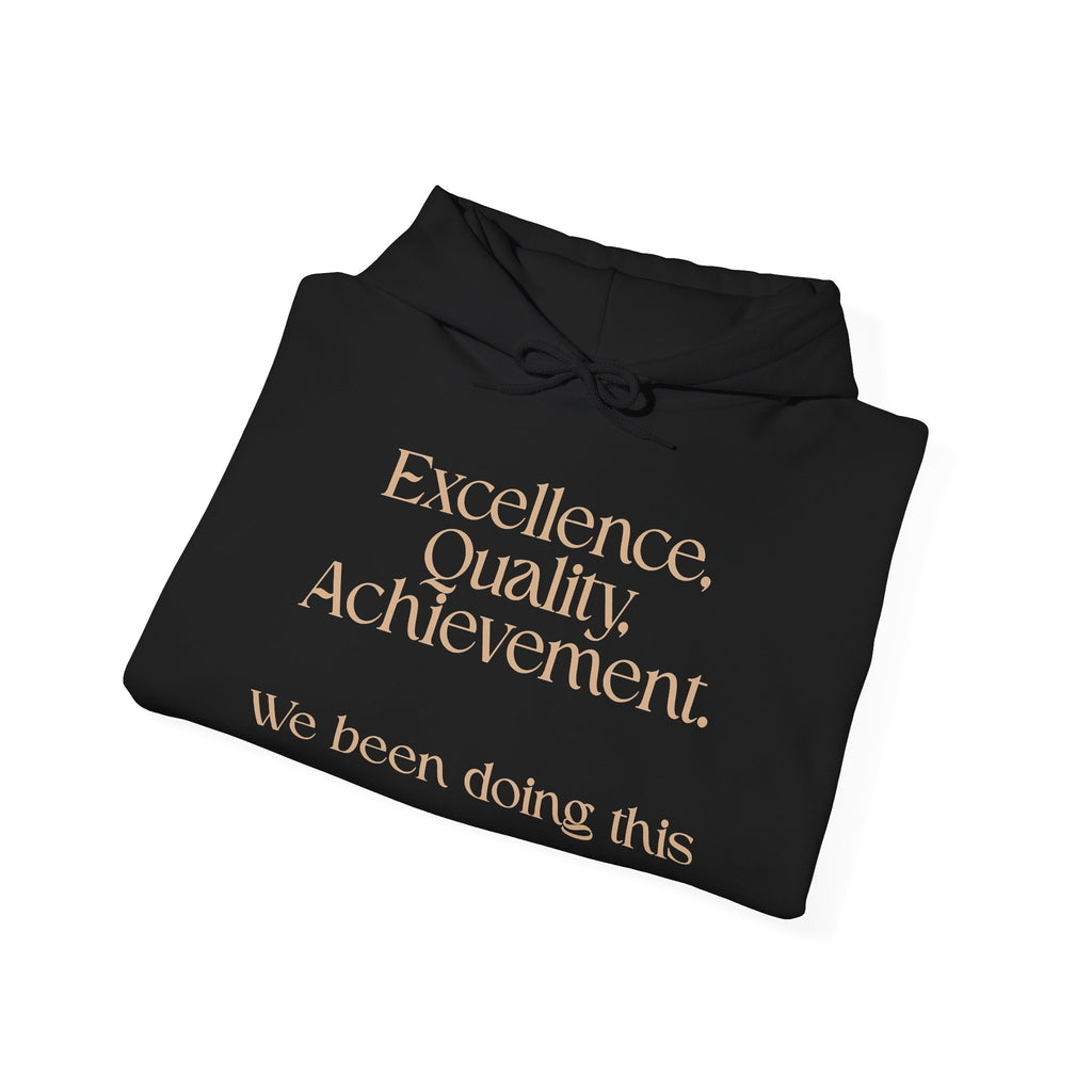 Excellence, Quality, Achievement Hoodie — "We been doing this" Motivational Pullover