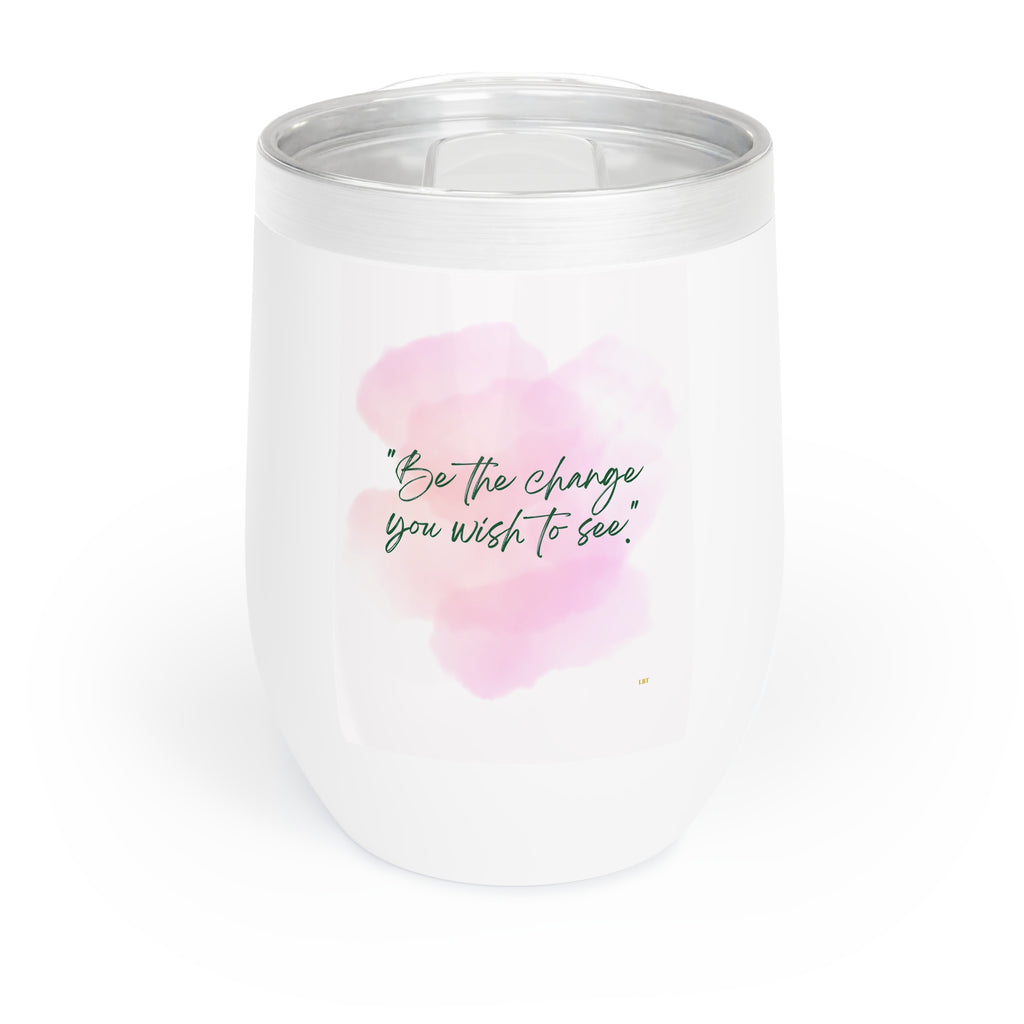 Be the Change You Want to See – Motivational 12 oz Wine Tumbler