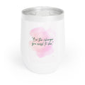 Be the Change You Want to See – Motivational 12 oz Wine Tumbler