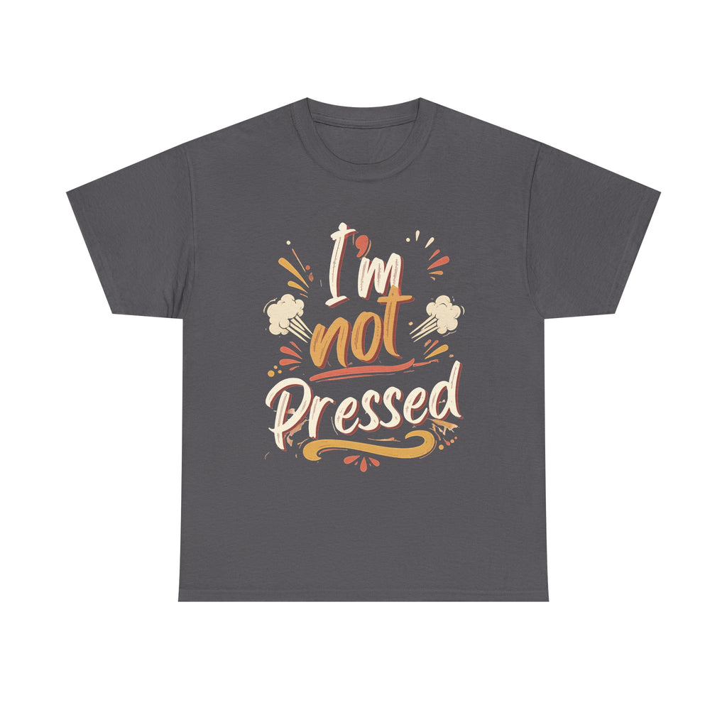 I’m Not Pressed Cotton Tee
