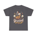 I’m Not Pressed Cotton Tee