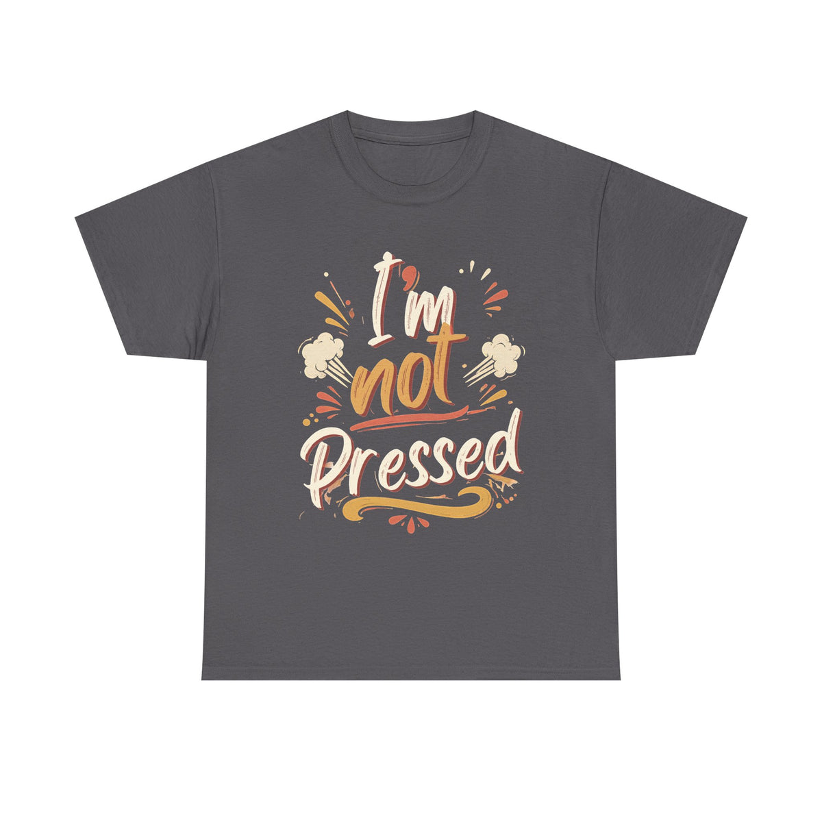 I’m Not Pressed Cotton Tee