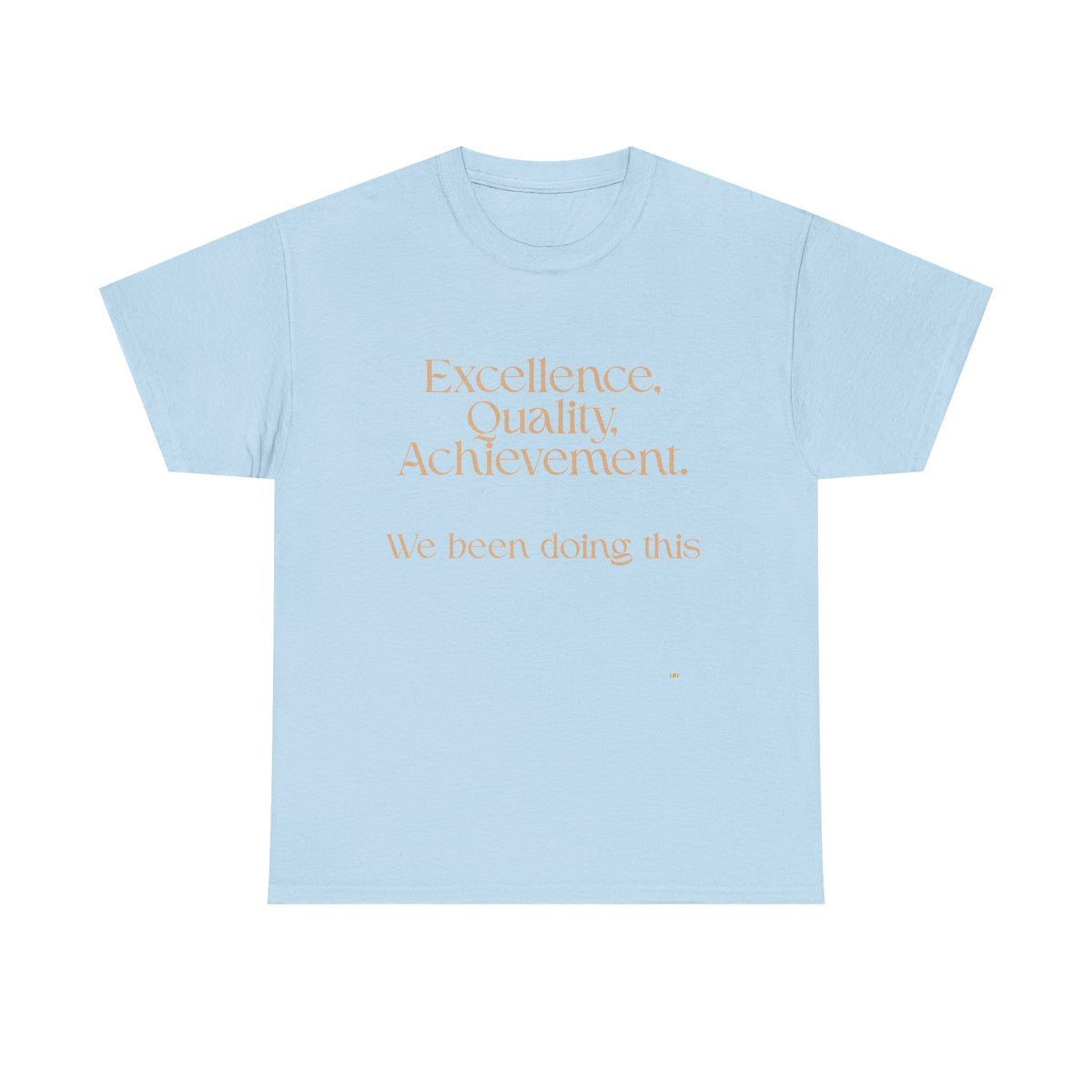Excellence. Quality. Achievement. Tee — 'We Been Doing This' Motivational Graphic T-Shirt