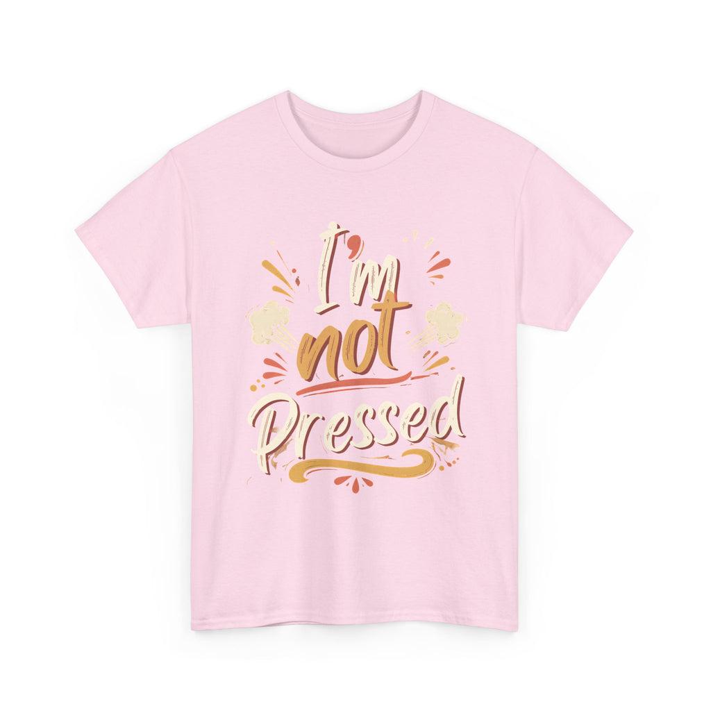 I’m Not Pressed Cotton Tee