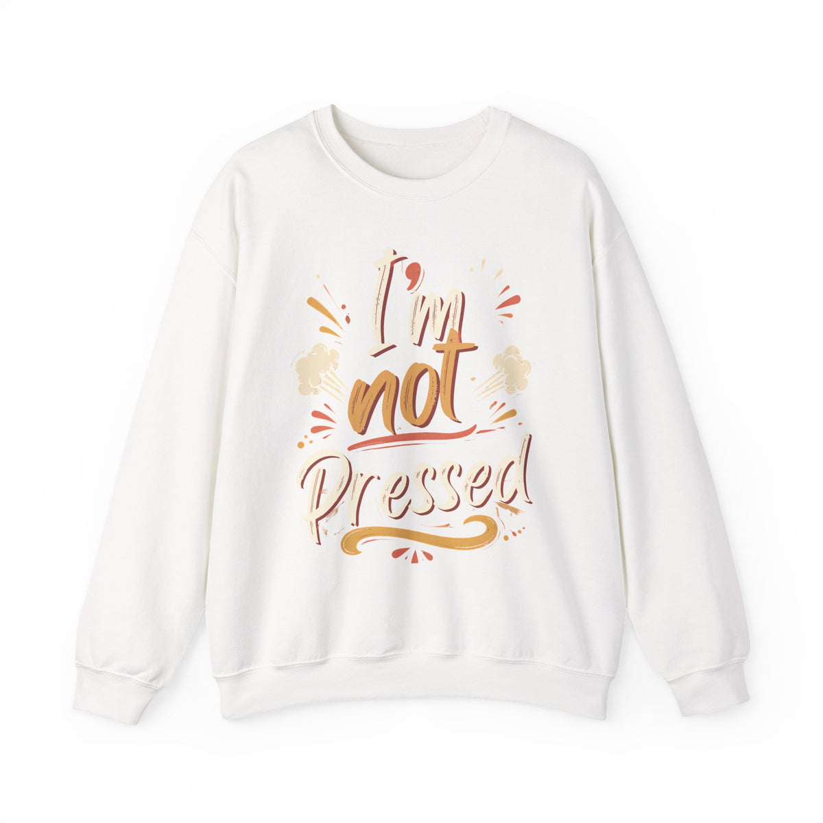 I’m not Pressed Crewneck Sweatshirt