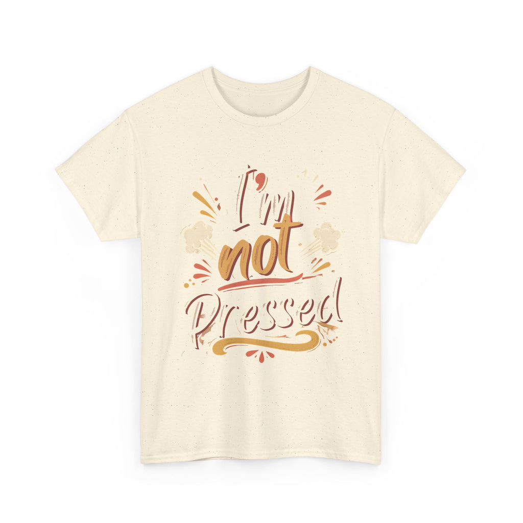 I’m Not Pressed Cotton Tee