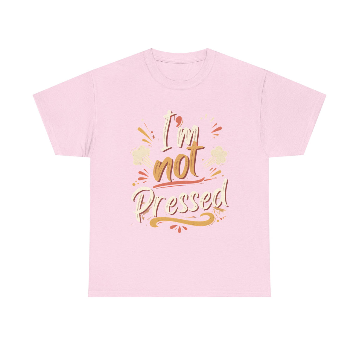 I’m Not Pressed Cotton Tee