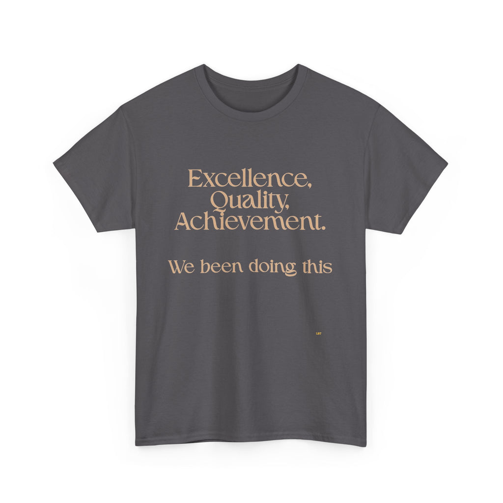 Excellence. Quality. Achievement. Tee — 'We Been Doing This' Motivational Graphic T-Shirt