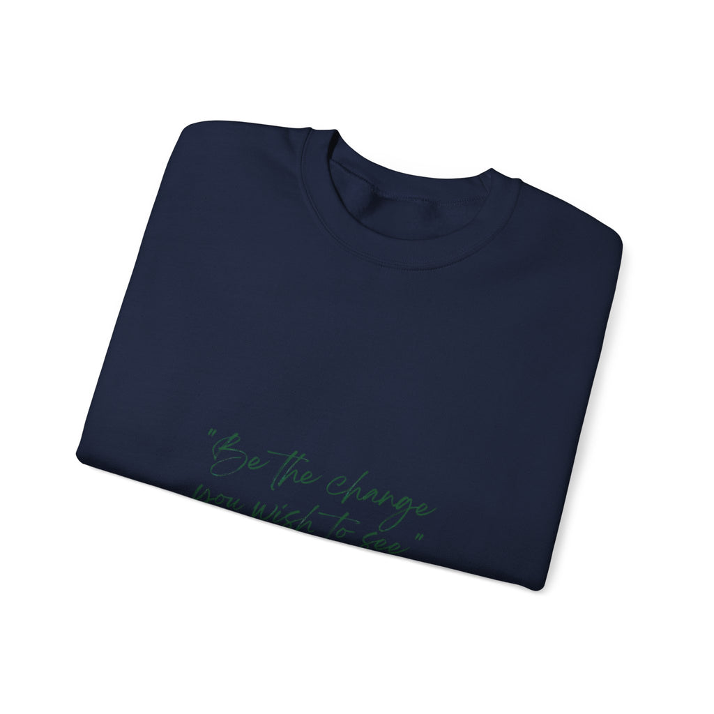 Inspirational Quote Crewneck Sweatshirt — “Be the change you wish to be.” Minimal Script