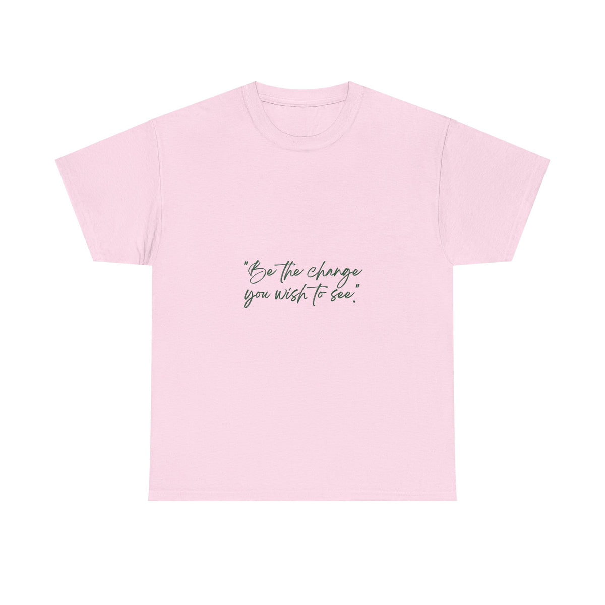 Inspirational Script Tee — “Be the change you wish to see”