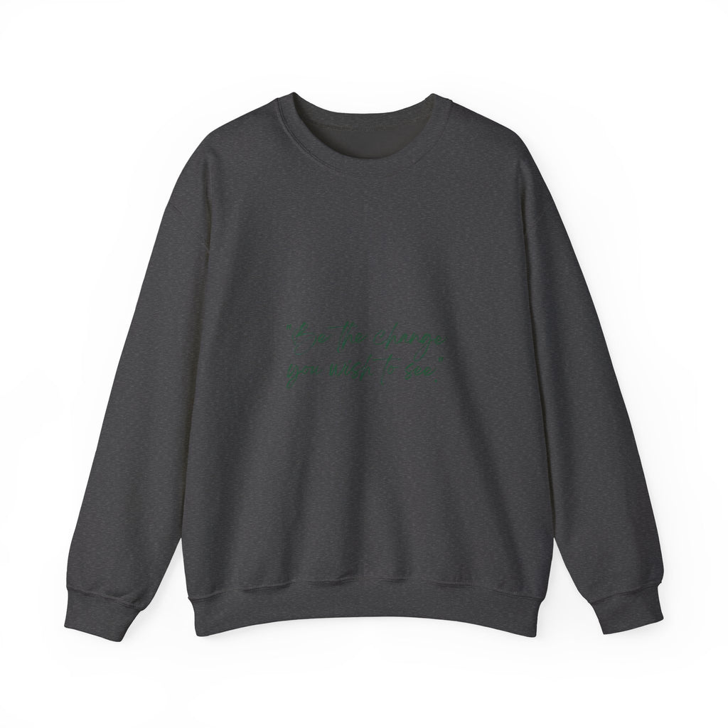 Inspirational Quote Crewneck Sweatshirt — “Be the change you wish to be.” Minimal Script