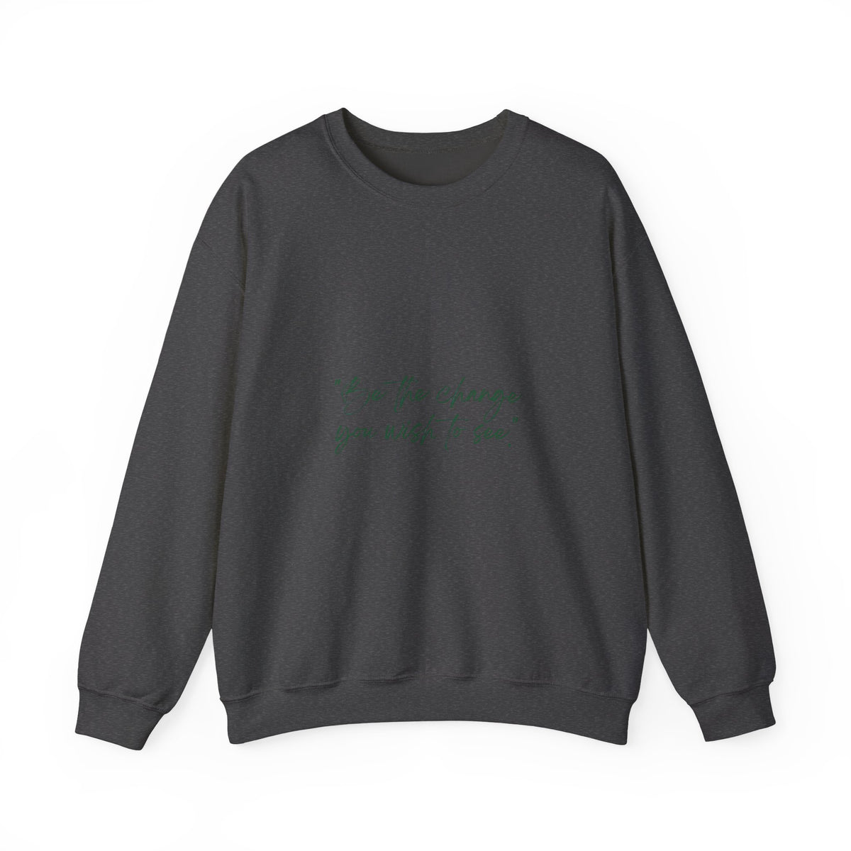 Inspirational Quote Crewneck Sweatshirt — “Be the change you wish to be.” Minimal Script