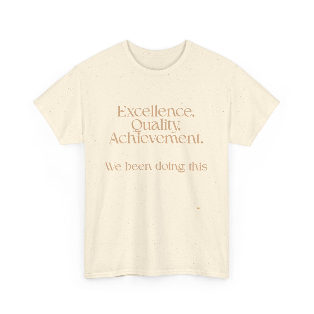 Excellence. Quality. Achievement. Tee — 'We Been Doing This' Motivational Graphic T-Shirt