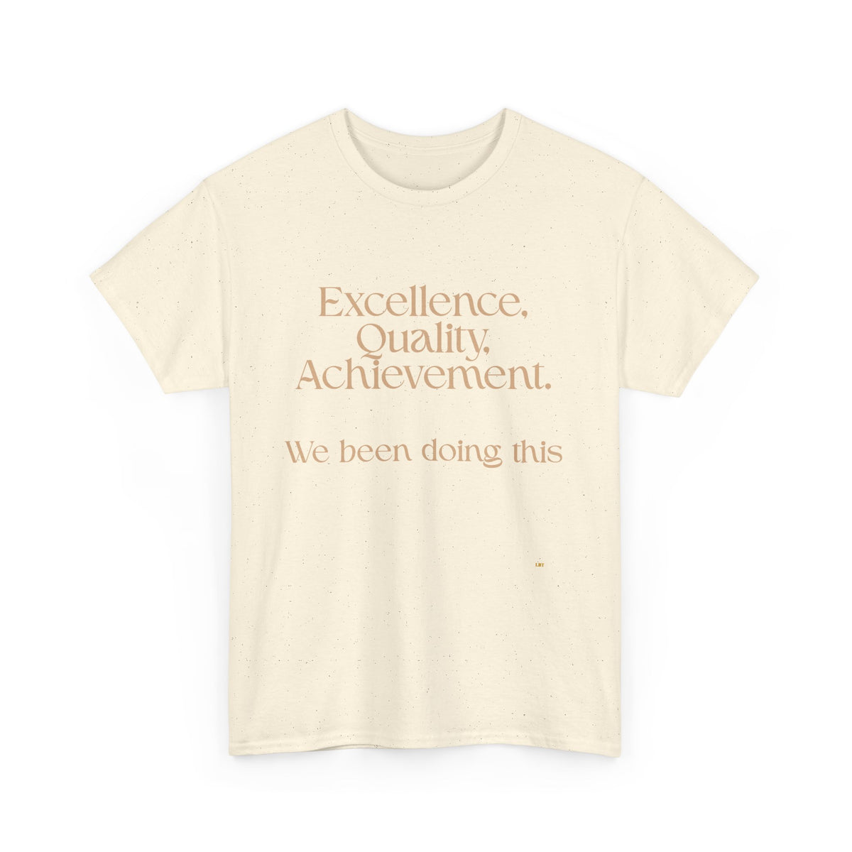 Excellence. Quality. Achievement. Tee — 'We Been Doing This' Motivational Graphic T-Shirt