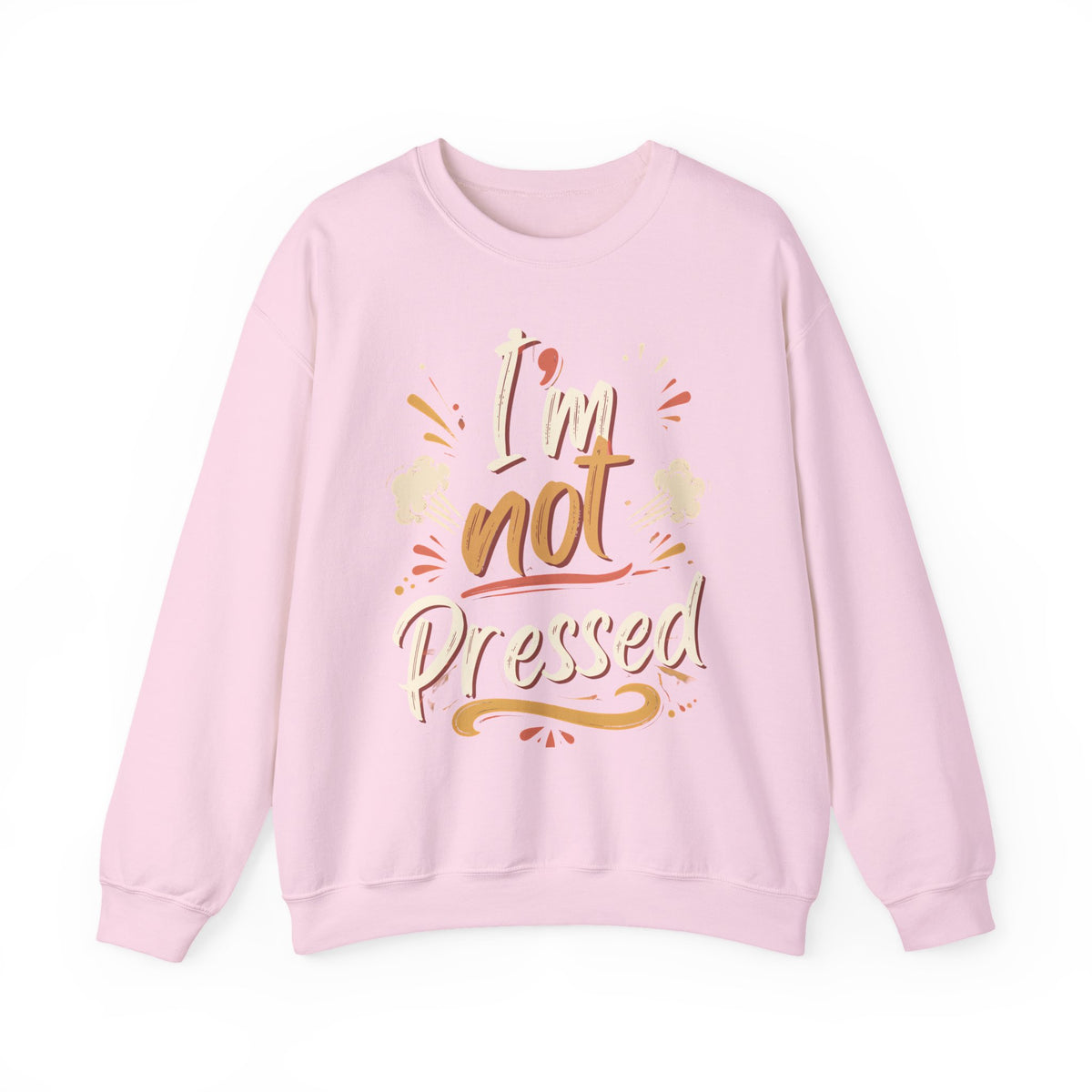 I’m not Pressed Crewneck Sweatshirt