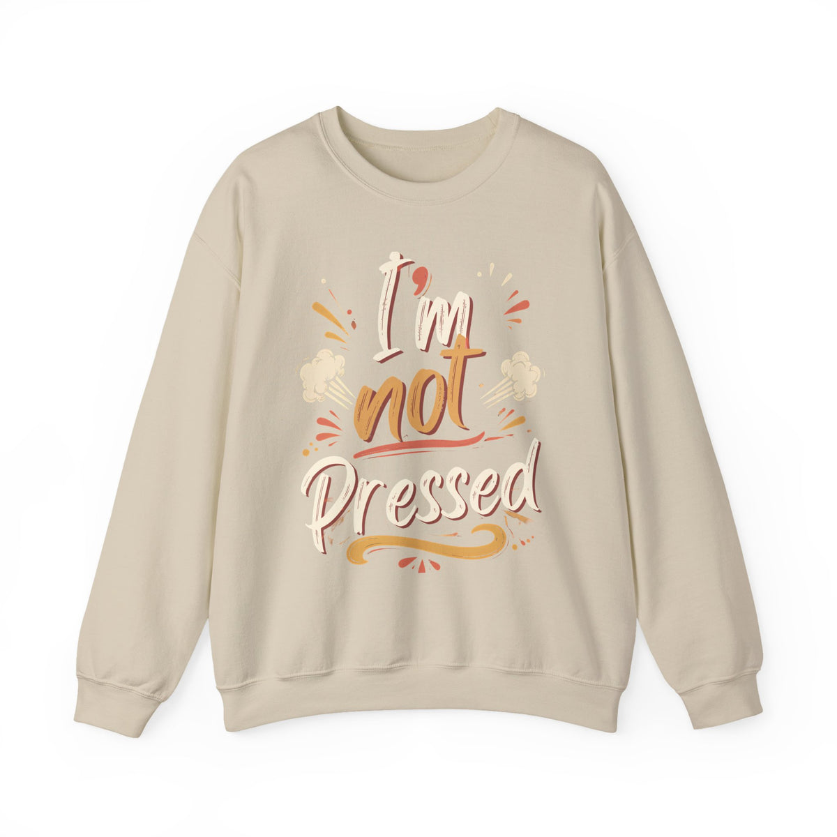 I’m not Pressed Crewneck Sweatshirt