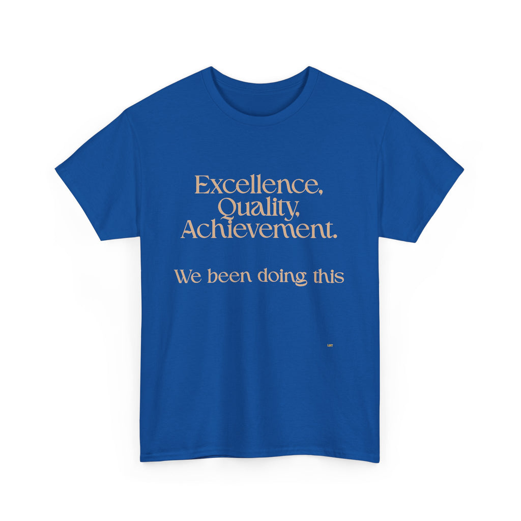Excellence. Quality. Achievement. Tee — 'We Been Doing This' Motivational Graphic T-Shirt