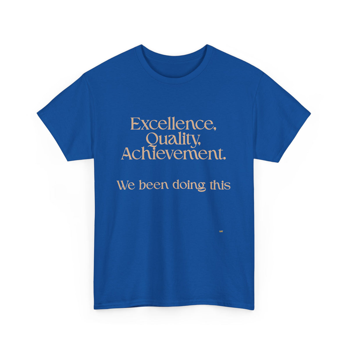 Excellence. Quality. Achievement. Tee — 'We Been Doing This' Motivational Graphic T-Shirt