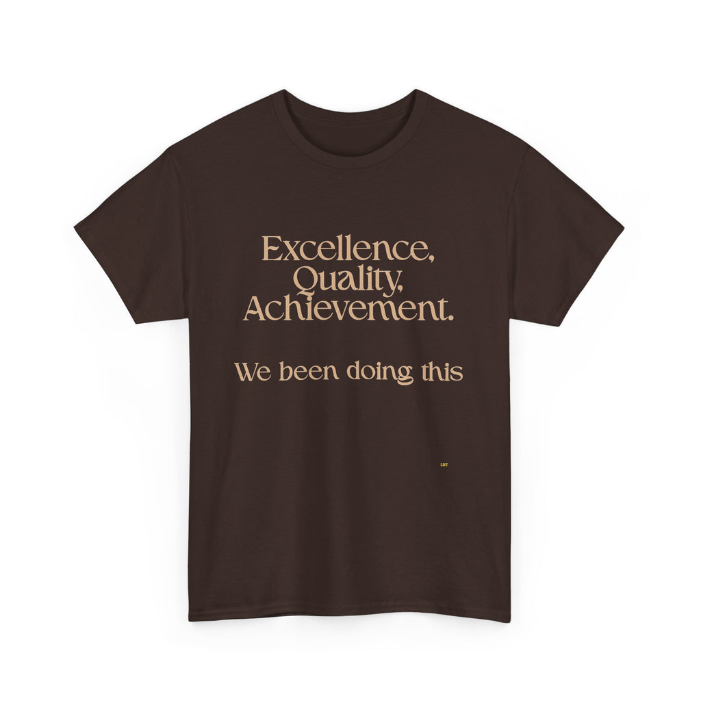 Excellence. Quality. Achievement. Tee — 'We Been Doing This' Motivational Graphic T-Shirt